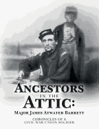 Ancestors in the Attic: Major James Atwater Barrett: Chronicles of a Civil War Union Soldier