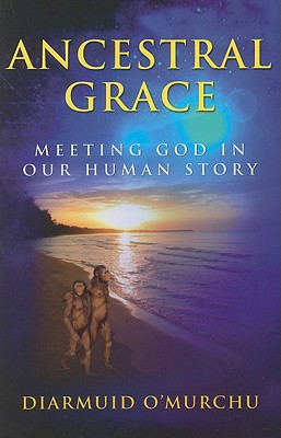 Ancestral Grace: Meeting God in Our Human Story - O'Murchu, Diarmuid