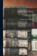 Ancestral Tablets: A Collection Of Diagrams For Pedigrees So Arranged That Eight Generations Of The Ancestors Of Any Person May Be Recorded In A Connected And Simple Form