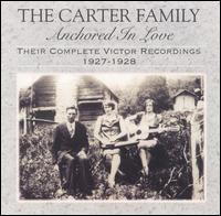 Anchored in Love: Their Complete Victor Recordings (1927-28) - The Carter Family