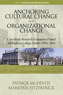 Anchoring Cultural Change and Organizational Change: Case Study Research Evaluation Project All Hallows College Dublin 1995-2015