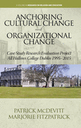 Anchoring Cultural Change and Organizational Change: Case Study Research Evaluation Project All Hallows College Dublin 1995-2015