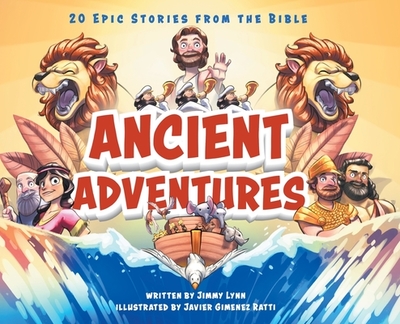 Ancient Adventures: 20 Epic Stories from the Bible - Lynn, Jimmy