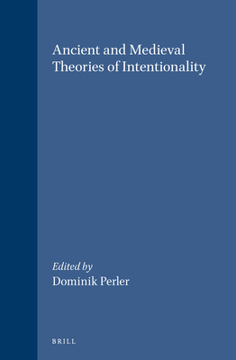 Ancient and Medieval Theories of Intentionality - Perler, Dominik (Editor)