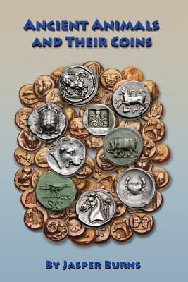 Ancient Animals and Their Coins - Burns, Jasper, Professor