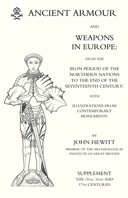 ANCIENT ARMOUR AND WEAPONS IN EUROPE (Three Volumes) Volume 3 - Anon