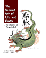 Ancient Art of Life and Death: The Complete Book of Dim-Mak - Bauer, Rick, and Walker, A Flane, and Walker, Flane