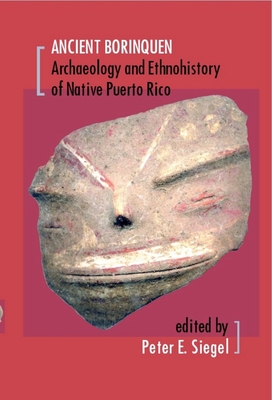 Ancient Borinquen: Archaeology and Ethnohistory of Native Puerto Rico - Siegel, Peter E (Contributions by), and Anderson-Crdova, Karen F (Contributions by), and Defrance, Susan D (Contributions by)