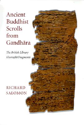 Ancient Buddhist Scrolls from Gandhara: The British Library Kharosthi Fragments - Salomon, Richard