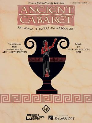 Ancient Cabaret: Medium Voice and Piano - Weinstein, Arnold, and Bolcom, William (Composer)