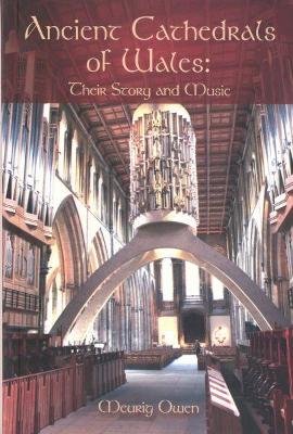 Ancient Cathedrals of Wales - Their Story and Music - Owen, Meurig