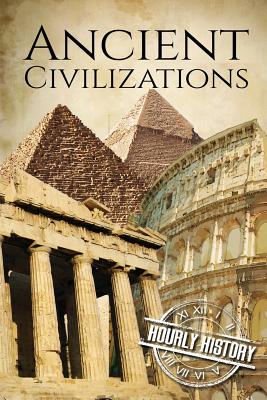Ancient Civilizations: A Concise Guide to Ancient Rome, Egypt, and Greece - History, Hourly