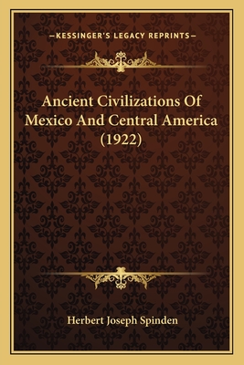 Ancient Civilizations of Mexico and Central America (1922) - Spinden, Herbert Joseph