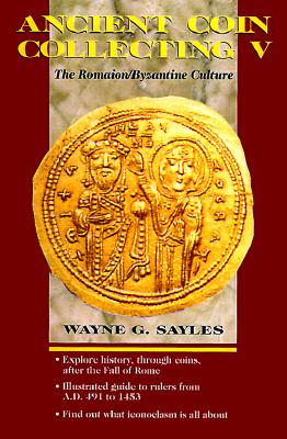 Ancient Coin Collecting V: The Romaion/Byzantine Culture - Sayles, Wayne G