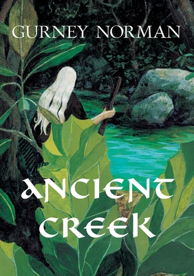 Ancient Creek: A Folktale - Norman, Gurney