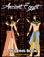 Ancient Egypt Coloring Book Midnight Edition: Relieve Stress and Have Fun with Egyptian Symbols, Gods, Hieroglyphics, and Pharaohs (Printed on Black Backgrounds)