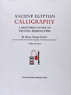 Ancient Egyptian Calligraphy: A Beginner's Guide to Writing Hieroglyphs - Fischer, Henry G