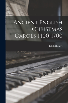 Ancient English Christmas Carols 1400-1700 [microform] - Rickert, Edith 1871-1938