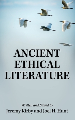 Ancient Ethical Literature - Kirby, Jeremy (Editor), and Hunt, Joel H (Editor)