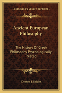 Ancient European Philosophy: The History of Greek Philosophy Psychologically Treated