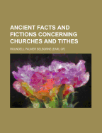 Ancient Facts and Fictions Concerning Churches and Tithes - Selborne, Roundell Palmer