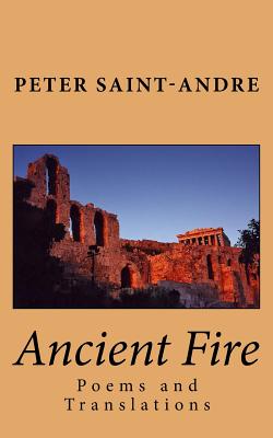 Ancient Fire: Poems and Translations - Saint-Andre, Peter