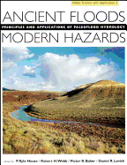 Ancient Floods, Modern Hazards: Principles and Applications of Paleoflood Hydrology