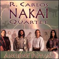 Ancient Future - R. Carlos Nakai Quartet