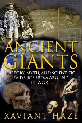 Ancient Giants: History, Myth, and Scientific Evidence from around the World - Haze, Xaviant