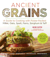 Ancient Grains: A Guide to Cooking with Power-Packed Millet, Oats, Spelt, Farro, Sorghum & Teff