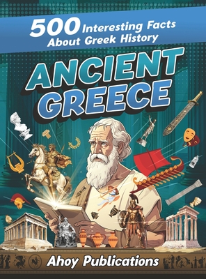Ancient Greece: 500 Interesting Facts About Greek History - Publications, Ahoy