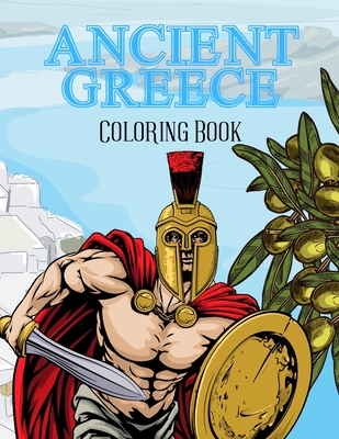 Ancient Greece Coloring Book: Colouring Pages For Kids 2-4, 4-8, 8-12 And Adults: Soldiers, Citizens, Greek Equipment And More - Fox, Jaimlan