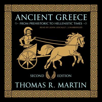 Ancient Greece, Second Edition: From Prehistoric to Hellenistic Times: - Martin, Thomas R, Professor
