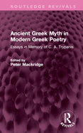 Ancient Greek Myth in Modern Greek Poetry: Essays in Memory of C. A. Trypanis