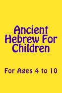 Ancient Hebrew for Children: For Ages 4 to 10