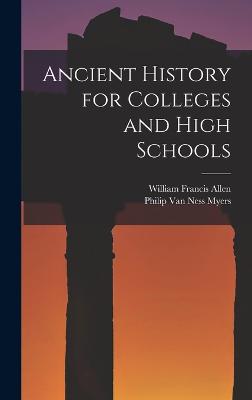 Ancient History for Colleges and High Schools - Allen, William Francis, and Myers, Philip Van Ness