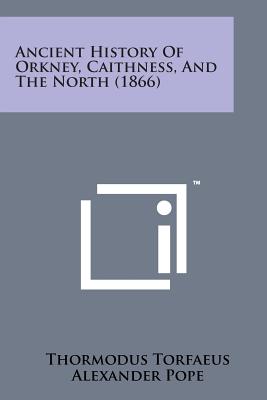 Ancient History of Orkney, Caithness, and the North (1866) - Torfaeus, Thormodus, and Pope, Alexander (Translated by)