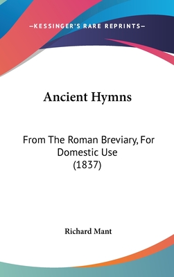 Ancient Hymns: From the Roman Breviary, for Domestic Use (1837) - Mant, Richard