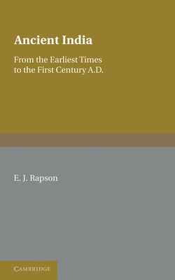 Ancient India: From the Earliest Times to the First Century AD - Rapson, E. J.