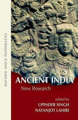 Ancient India: New Research - Singh, Upinder (Editor), and Lahiri, Nayanjot (Editor)