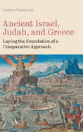 Ancient Israel, Judah, and Greece: Laying the Foundation of a Comparative Approach