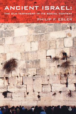 Ancient Israel: The Old Testament in Its Social Context - Esler, Philip Francis