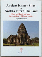 Ancient Khmer Sites in North-eastern Thailand: Khorat, Buriram and the Angkor-Phimai Route