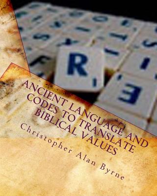 Ancient Language and Codes to Translate Biblical Values: Mythology - Byrne, Christopher Alan