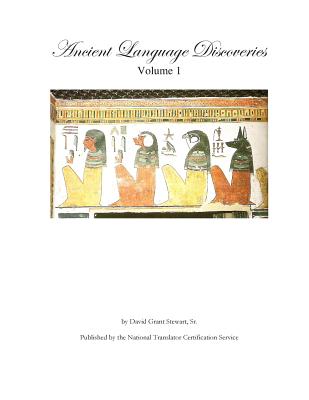 Ancient Language Discoveries: Discoveries and translations by a professional translator of 72 modern and ancient languages since 1969 - Stewart Sr, David Grant