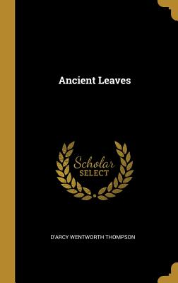 Ancient Leaves - Thompson, D'Arcy Wentworth