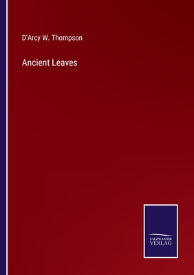 Ancient Leaves - Thompson, D'Arcy W