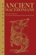 Ancient Macedonians: Differences Between the Ancient Macedonians and the Ancient Greeks