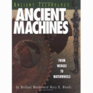 Ancient Machines: From Wedges to Waterwheels - Woods, Michael, and Woods, Mary B