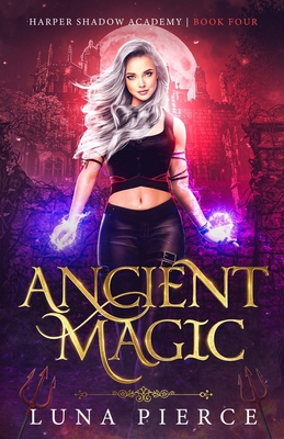 Ancient Magic: Harper Shadow Academy (Book Four) - Pierce, Luna